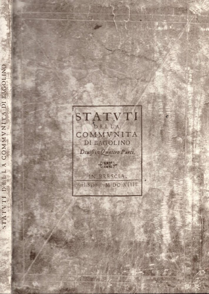 Statuti Della Comunità Di Bagolino divisa in 4 parti / …