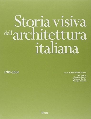 Storia visiva dell'architettura italiana 1700-2000. Ediz. illustrata