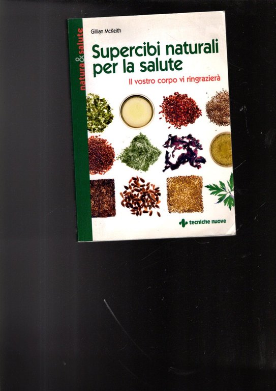 Supercibi naturali per la salute. Il vostro corpo vi ringrazierà