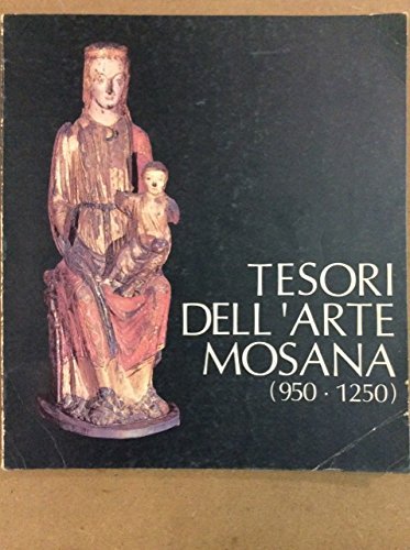 TESORI DELL'ARTE MOSANA (950-1250).