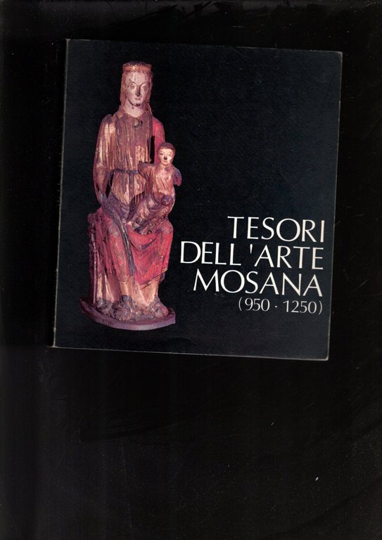 TESORI DELL'ARTE MOSANA (950-1250).