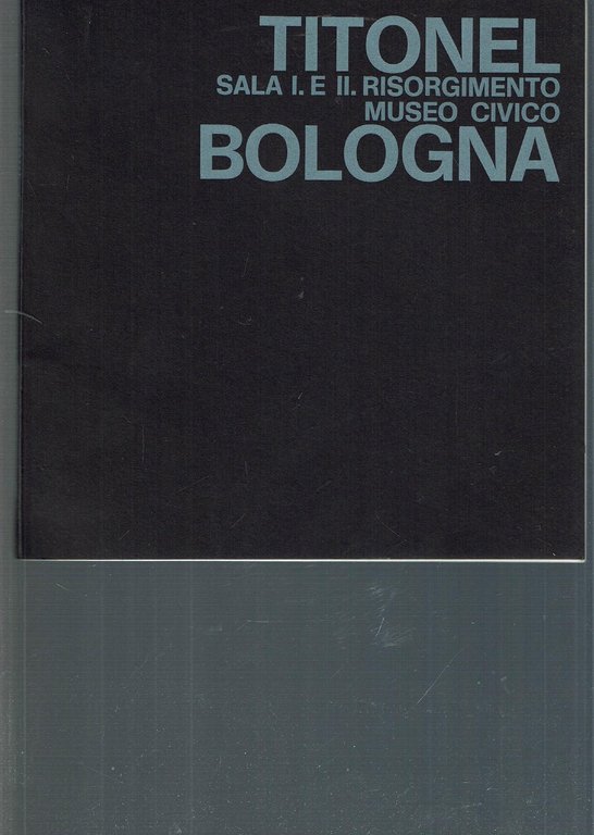 Titonel. Sala I e II Risorgimento, Museo Civico Bologna