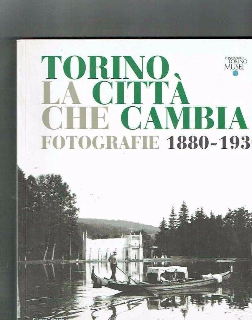 TORINO LA CITTA' CHE CAMBIA FOTOGRAFIE 1880-1930