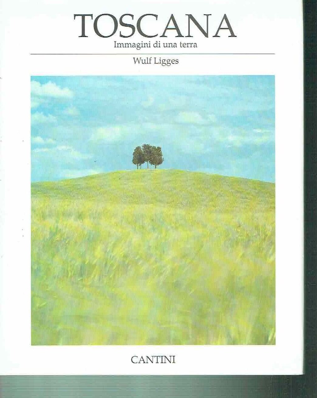TOSCANA IMMAGINI DI UNA TERRA ** WULF LIGGES ** CANTINI …