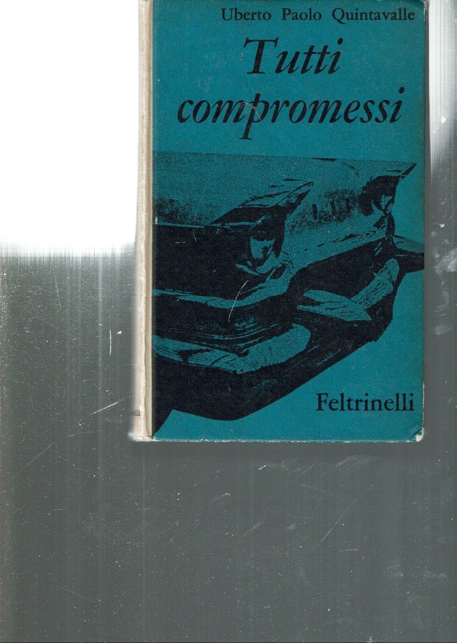 TUTTI COMPROMESSI ** U.P. QUINTAVALLE ** FELTRINELLI 1961