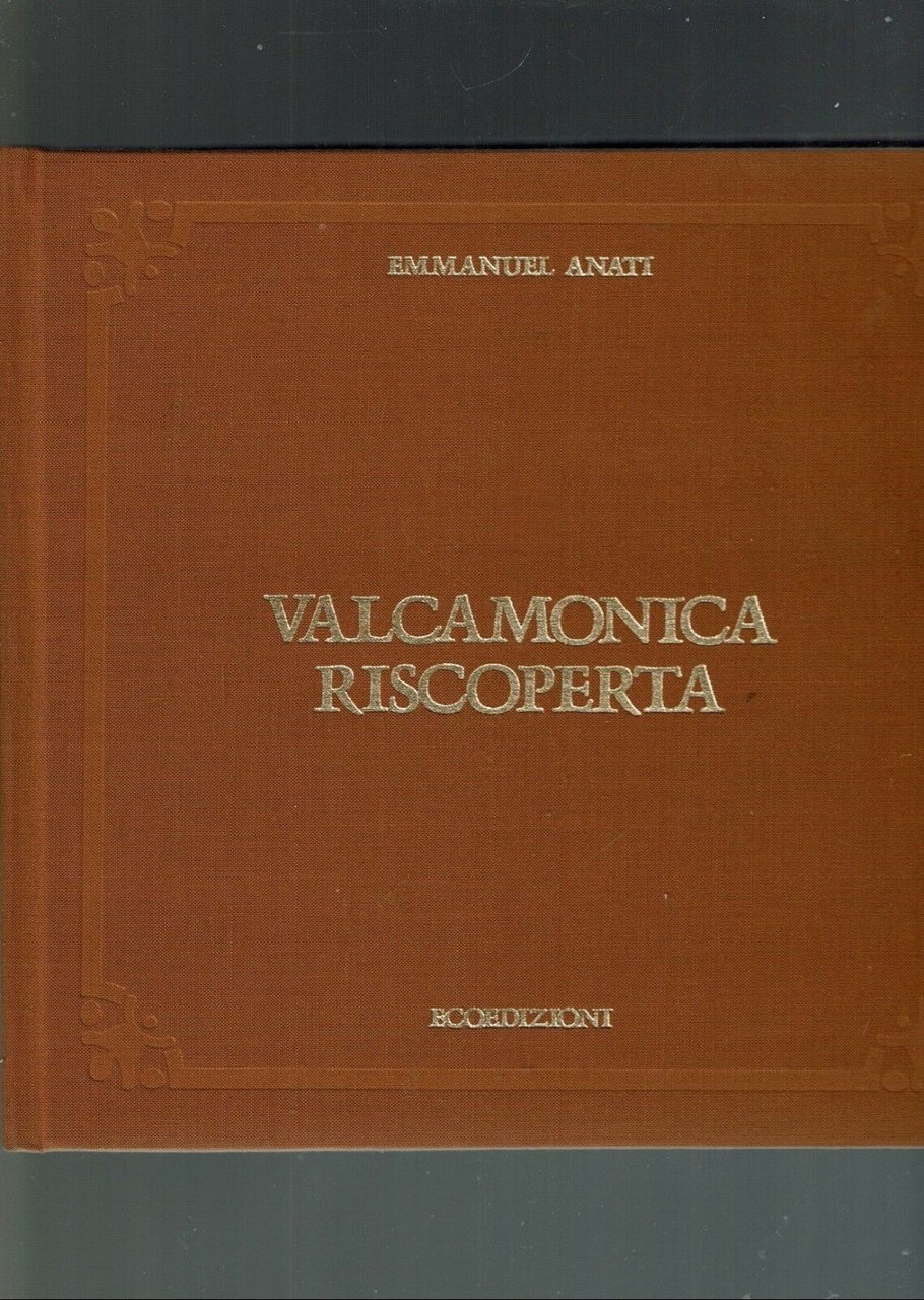 VALCAMONICA RISCOPERTA ** EMMANUEL ANATI