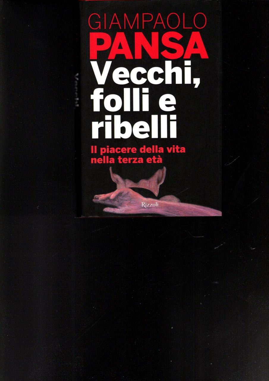 Vecchi, folli e ribelli : il piacere della vita nella …