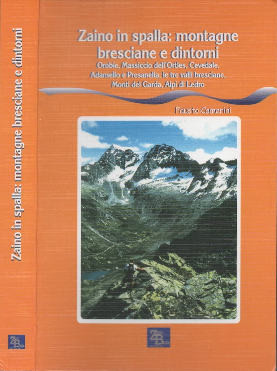 Zaino in spalla: montagne bresciane e dintorni. Orobie, massiccio dell'Ortles, …