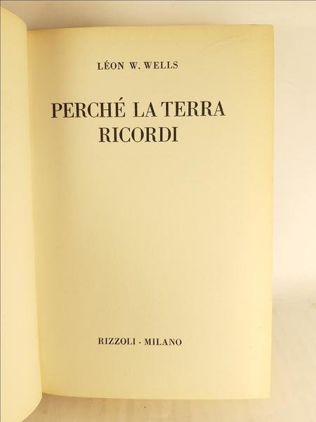 Leon W Wells PerchÈ la terra ricordi Rizzoli 1∞ edizione …
