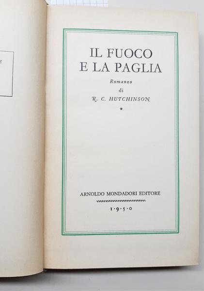 R. C. Hutchinson Il fuoco e la paglia Mondadori 1950 …
