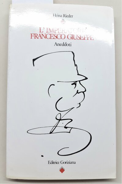 Heiz Rieder L'imperatore Francesco Giuseppe aneddoti Goriziana 1979