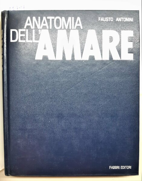 Fausto Antonini Anatomia dell'amare Fabbri editore 1985