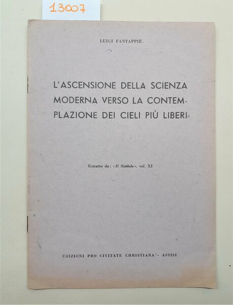 Luigi Fantappié L'ascensione della scienza moderna verso la contemplazione. Assisi …