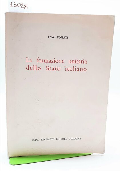 Enzo Fossati La formazione unitaria dello Stato Italiano Leonardi 1967 …