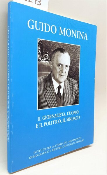 Guido Monina il giornalista l'uomo il politico il sindaco atti …