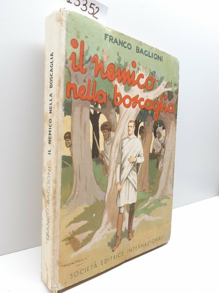 Franco Baglioni Il nemico nella Boscaglia SEI 1951 2∞ edizione …