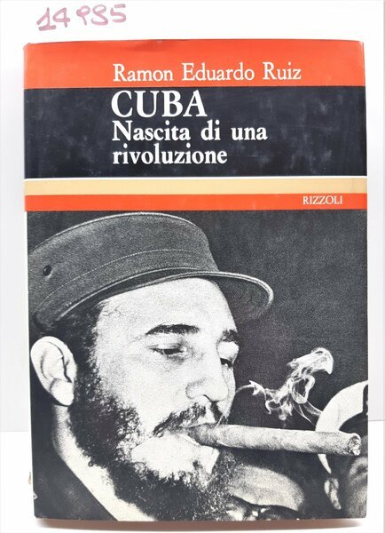 Ramon Eduardo Ruiz Cuba nascita di una rivoluzione Rizzoli 1971