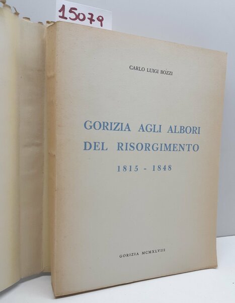 Carlo Luigi Bozzi Gorizia agli albori del Risorgimento 1815-1848 Gorizia