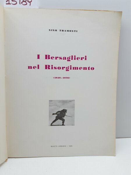 Nino Tramonti I bersaglieri nel Risorgimento (1848-1870) Busto Arsizio 1961