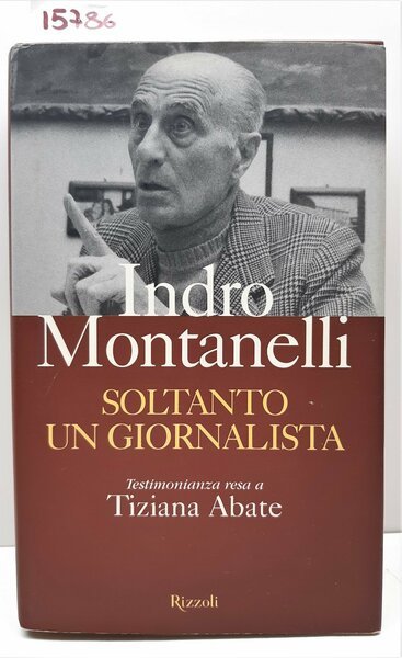 Indro Montanelli Soltanto un giornalista testimonianza a Tiziana Abate Rizzoli …