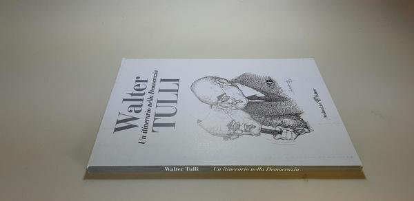 Walter Tulli Un itinerario nella democrazia Andrea Livi editore 2007