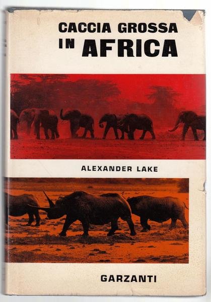 A. Lake-Caccia Grossa In Africa Garzanti 5¯ Edizione 1960-L2722