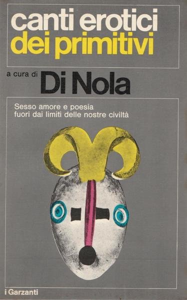A. Di Nola Canti Erotici Dei Primitivi Garzanti 1971 1∞ …