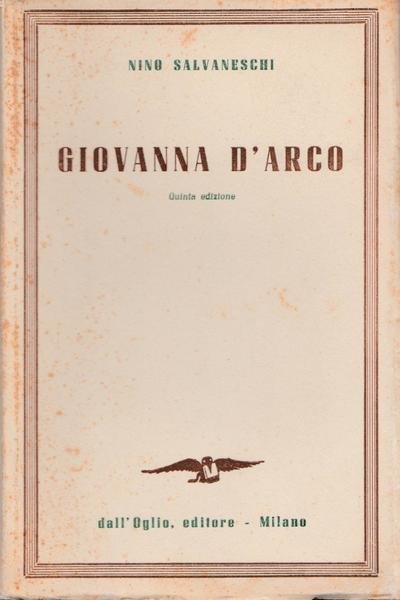 N. Salvaneschi Giovanna D'arco 5∞ Ed. Dall'oglio 1947 L5870