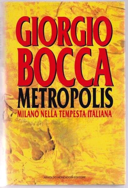 G. Bocca Metropolis Milano Nella Tempesta Italiana Mondadori 1993 L5885