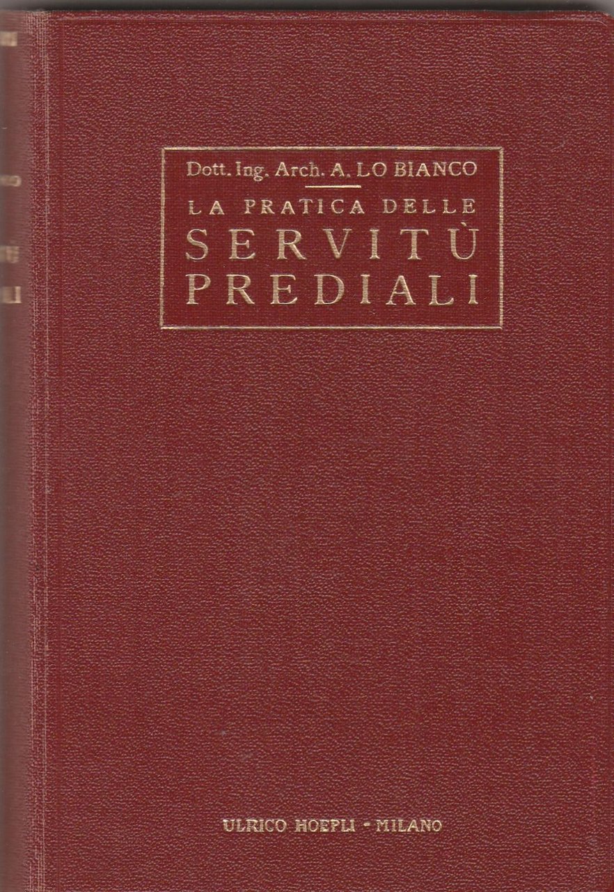 A. Lo Bianco La pratica delle servit˘ prediali Hoepli 1934