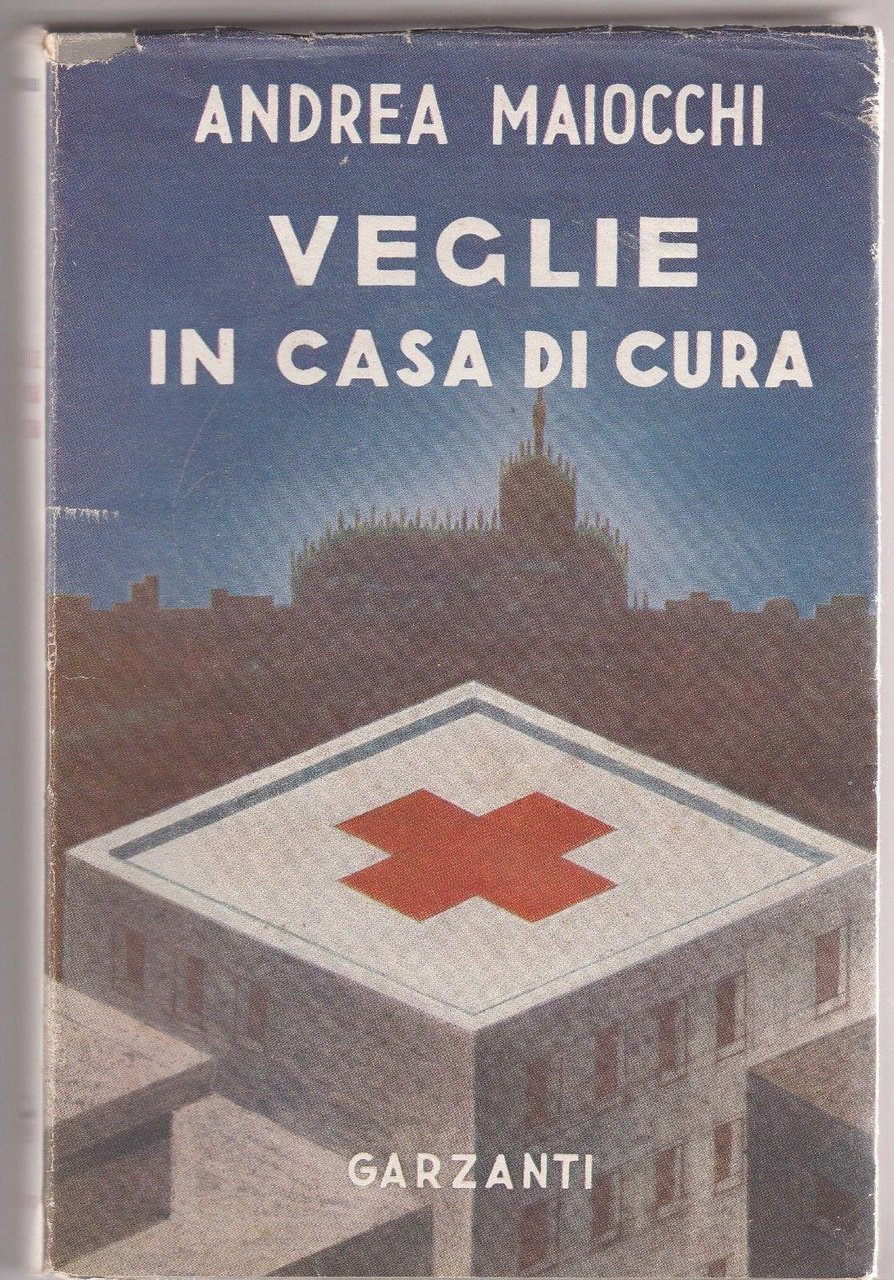 ANDREA MAIOCCHI-Veglie In Casa Di Cura GARZANTI 1947-L4896