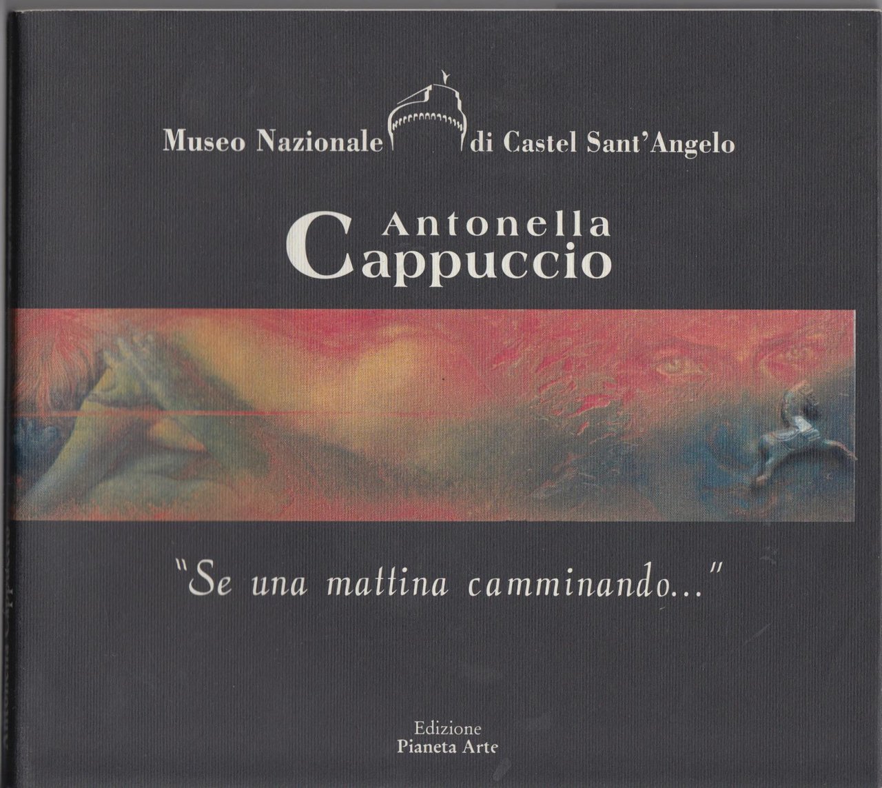 Antonella Cappuccio-Se Una Mattina Camminando Ed. Pianeta Arte 2002-L3598