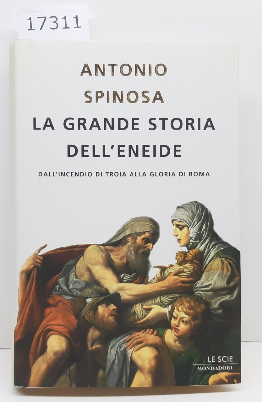 Antonio Spinosa La grande storia dell'Eneide dall'incendio di Troia alla …