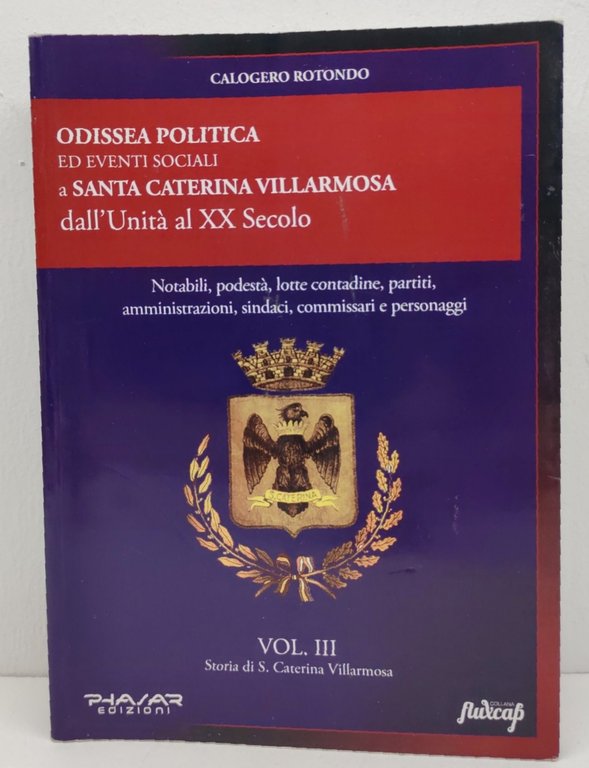 Calogero Rotondo Odissea politica ed eventi sociali a Santa Caterina Villarmosa dall'unità al XX secolo Phasar 2012