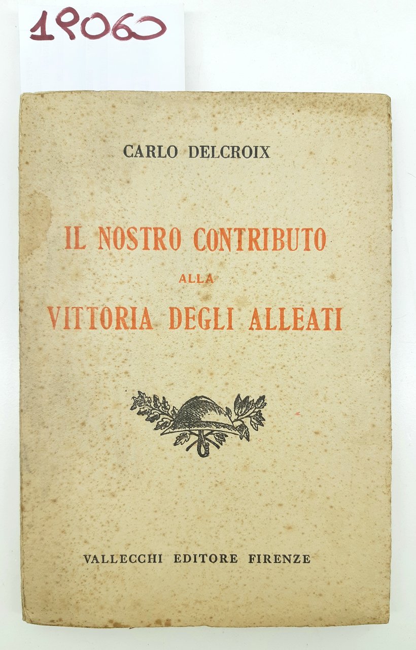 Carlo Delcroix Il nostro contributo alla vittoria degli alleati Vallecchi …