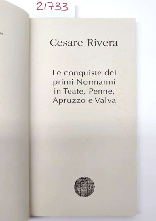 Cesare Rivera Le conquiste dei primi Normanni in Teate, Penne, …