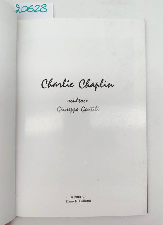 Charlie Chaplin scultore Giuseppe Gentili a cura di Daniele Pallotta …