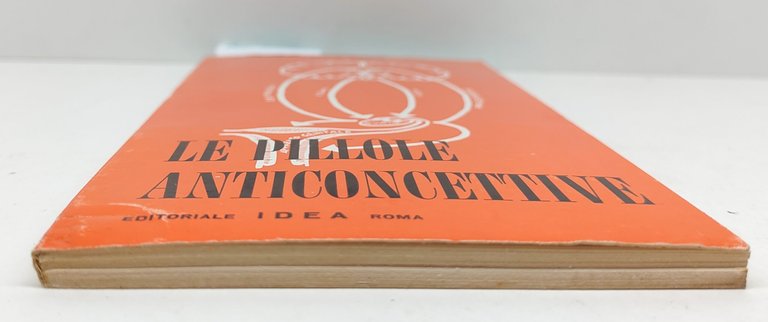 Dottor G. Bonomi Le pillole anticoncettive Editoriale Idea 1965