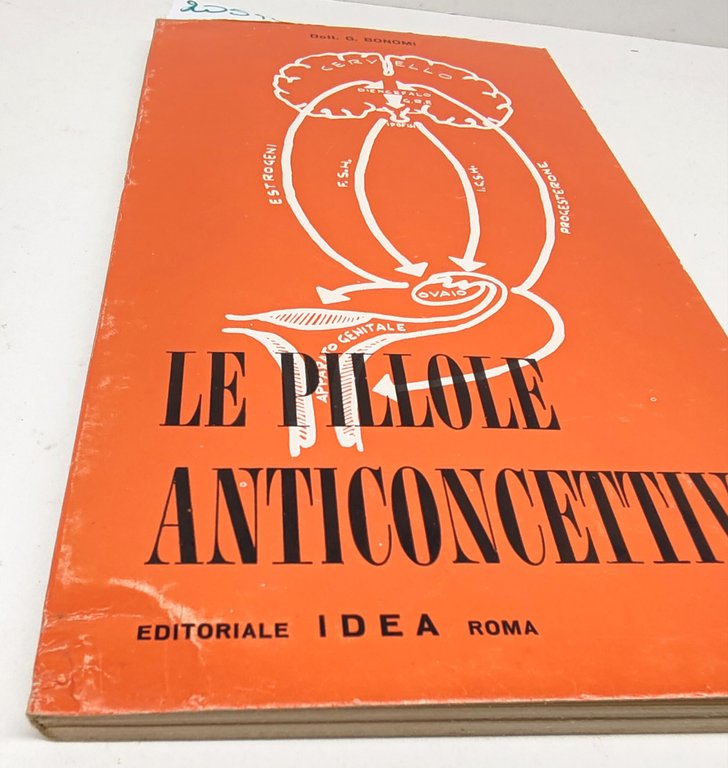 Dottor G. Bonomi Le pillole anticoncettive Editoriale Idea 1965