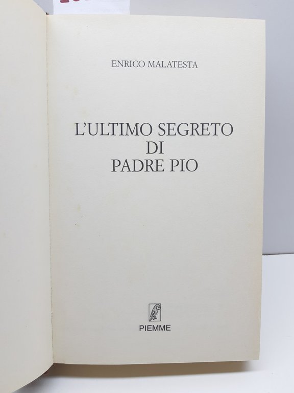 Enrico Malatesta L'ultimo segreto di Padre Pio Piemme 2∞ edizione …