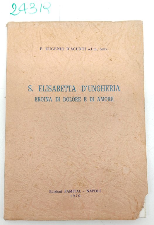 Eugenio D'Acunti S. Elisabetta d'Ungheria eroina di dolore e di …