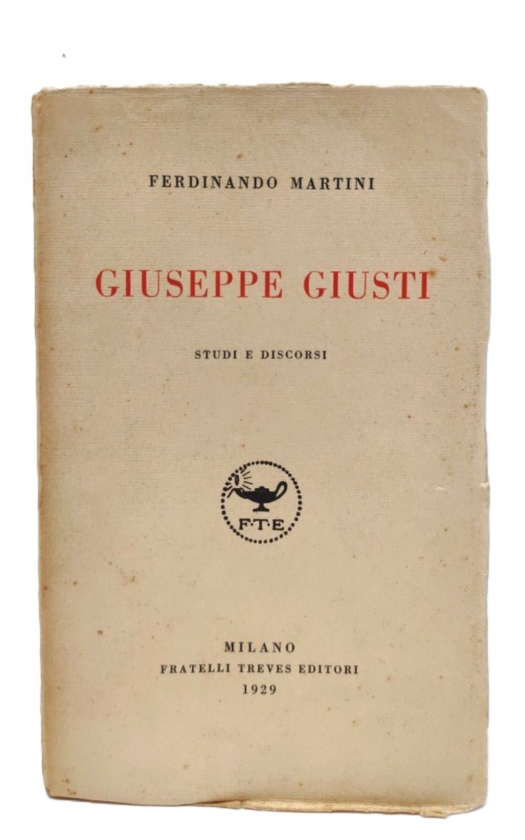 Ferdinando Martini Giuseppe Giusti studi e discorsi Treves 1929