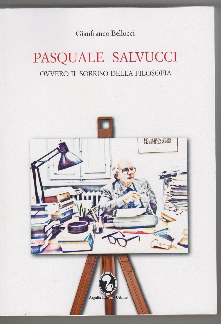 G. Bellucci Pasquale Salvucci ovvero il sorriso della filosofia Argan …