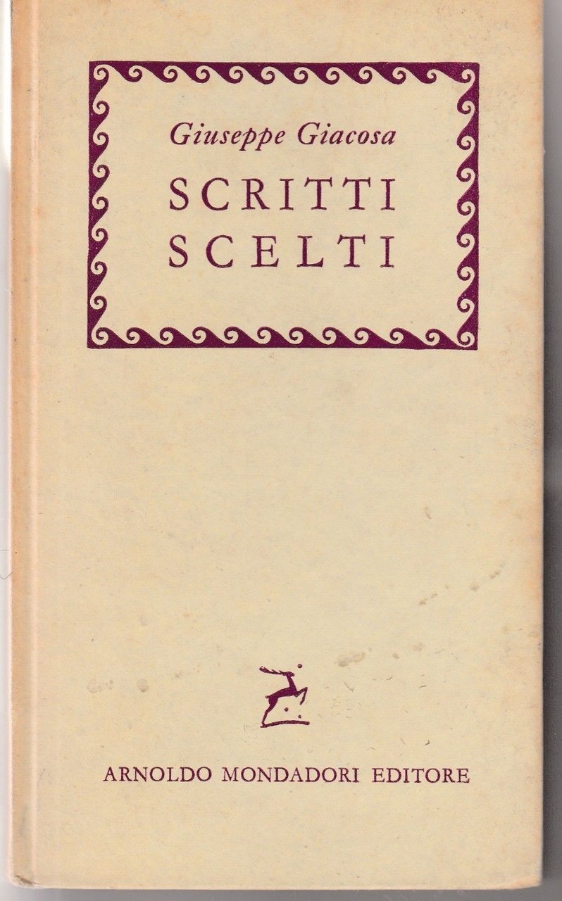 G. Giacosa Scritti Scelti A. Mondadori Editore 1960 B3485