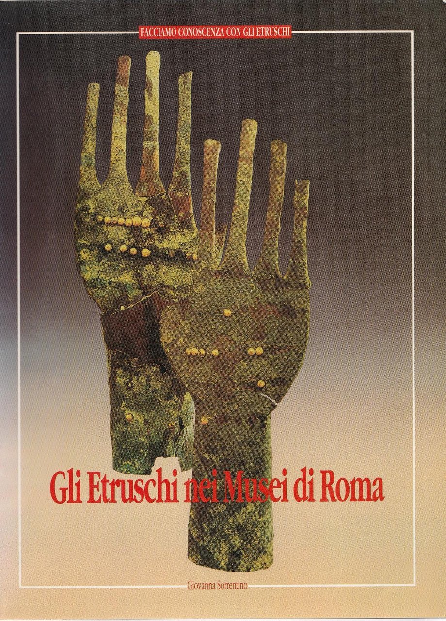 G. Sorrentino Gli Etruschi Nei Musei Di Roma L5808