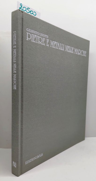 Gilberto Lisotti Pietre e metalli nelle Marche Edizioni Bolis 1996
