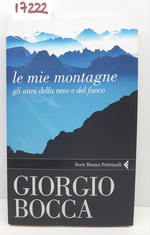 Giorgio Bocca Le mie montagne gli anni della neve del …