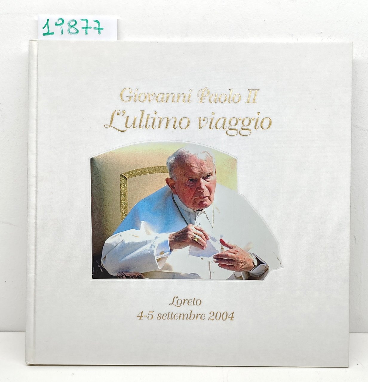 Giovanni Paolo II l'ultimo viaggio Loreto 4-5 settembre 2004 Tecnostampa