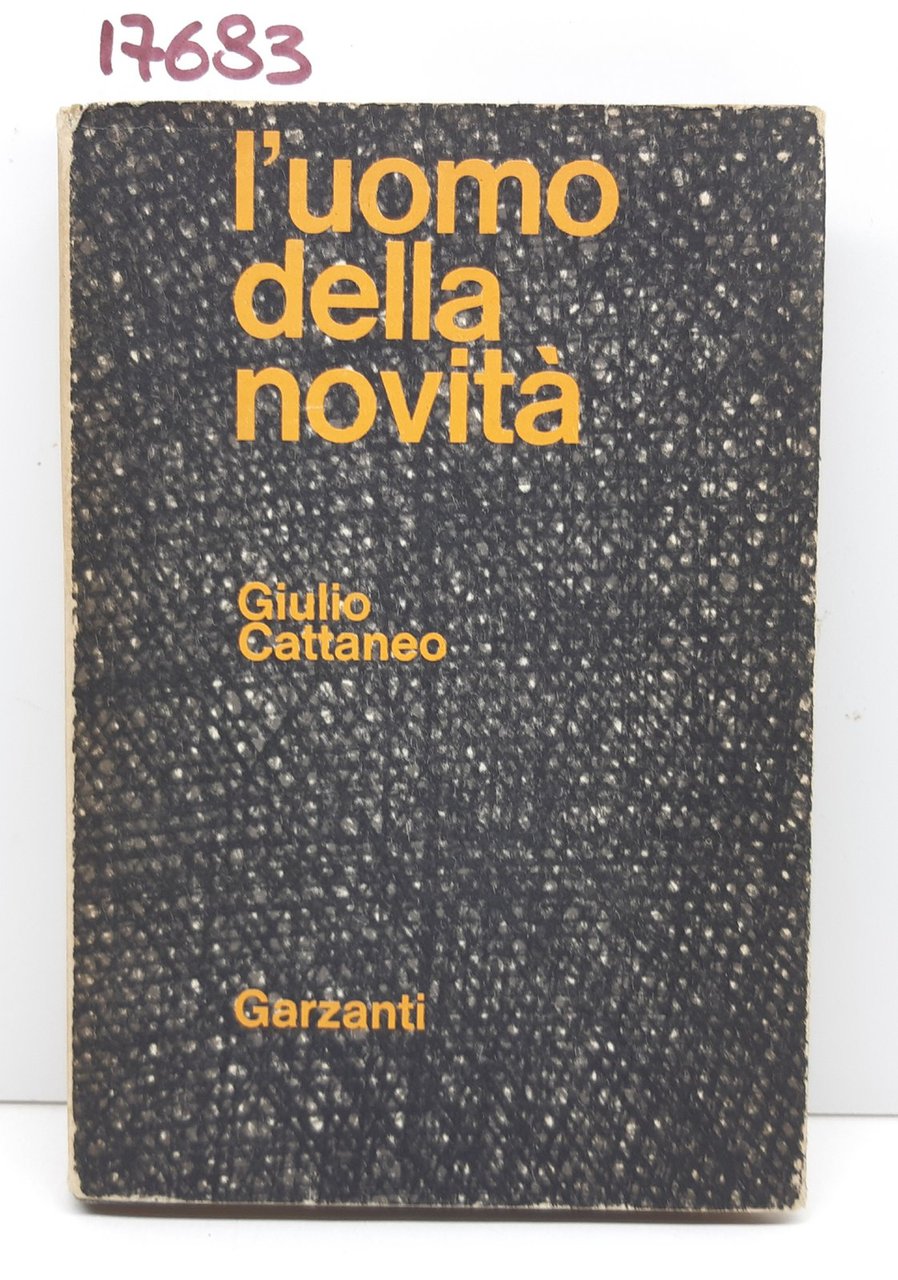 Giulio Cattaneo L'uomo della novità Garzanti 2° edizione 1968