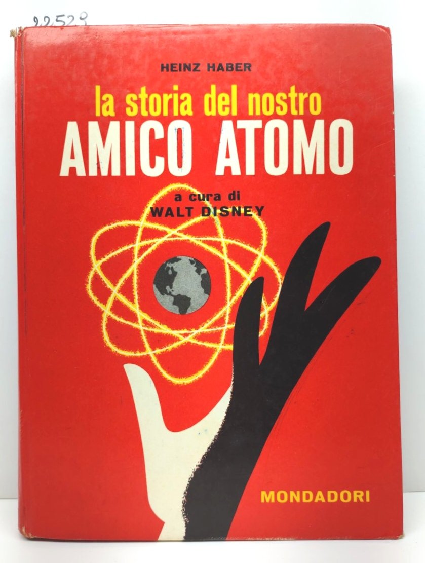 Heinz Haber La storia del nostro amico atomo Walt Disney …